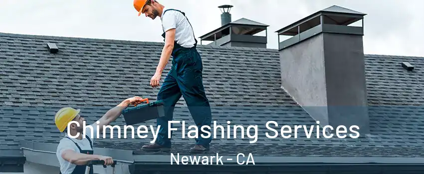 Chimney Flashing Services Newark - CA