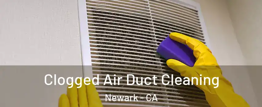  Clogged Air Duct Cleaning Newark - CA