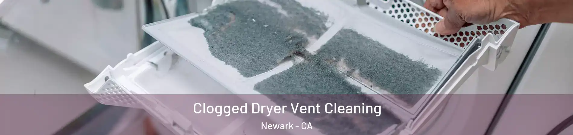  Clogged Dryer Vent Cleaning Newark - CA