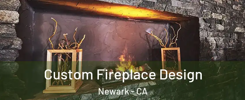  Custom Fireplace Design Newark - CA