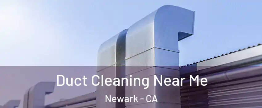  Duct Cleaning Near Me Newark - CA