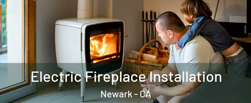  Electric Fireplace Installation Newark - CA