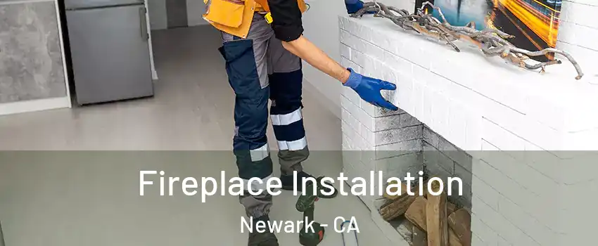  Fireplace Installation Newark - CA