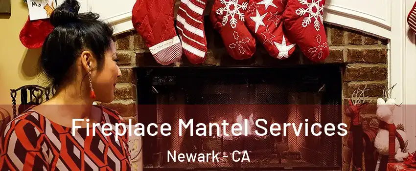  Fireplace Mantel Services Newark - CA