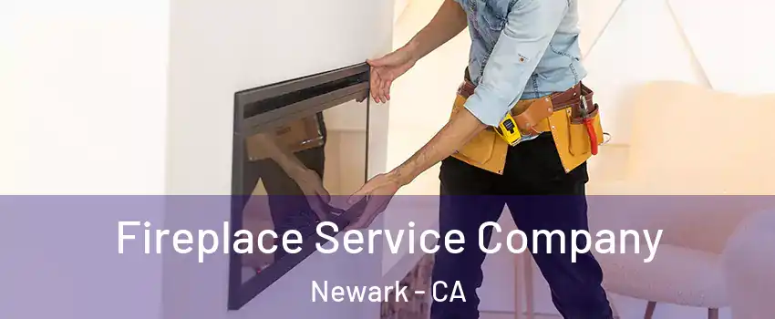 Fireplace Service Company Newark - CA