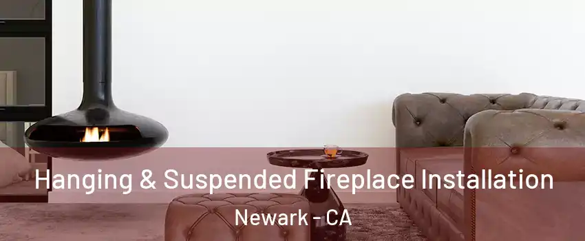  Hanging & Suspended Fireplace Installation Newark - CA