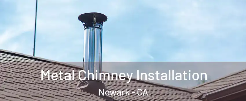  Metal Chimney Installation Newark - CA