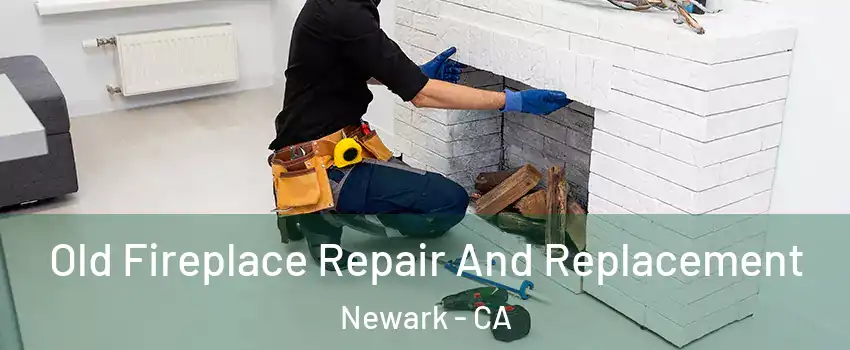  Old Fireplace Repair And Replacement Newark - CA