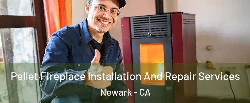  Pellet Fireplace Installation And Repair Services Newark - CA