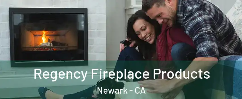  Regency Fireplace Products Newark - CA