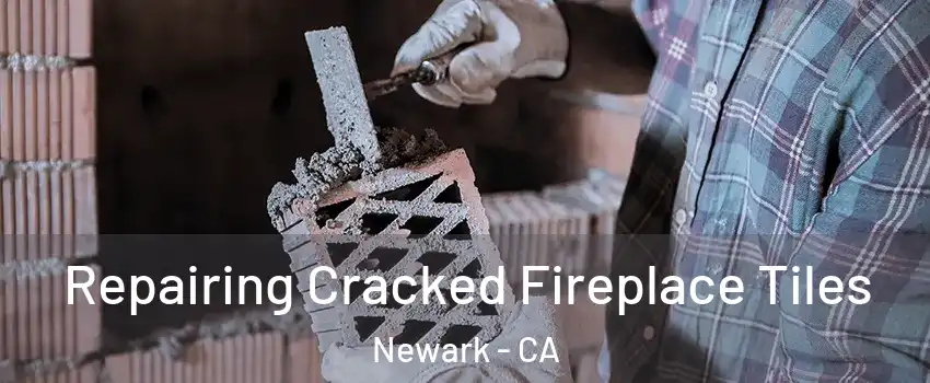 Repairing Cracked Fireplace Tiles Newark - CA