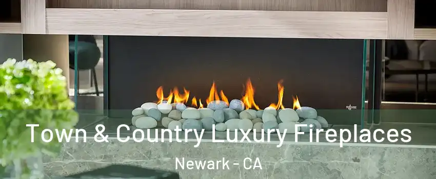  Town & Country Luxury Fireplaces Newark - CA