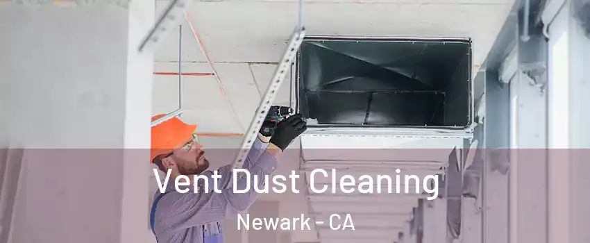  Vent Dust Cleaning Newark - CA