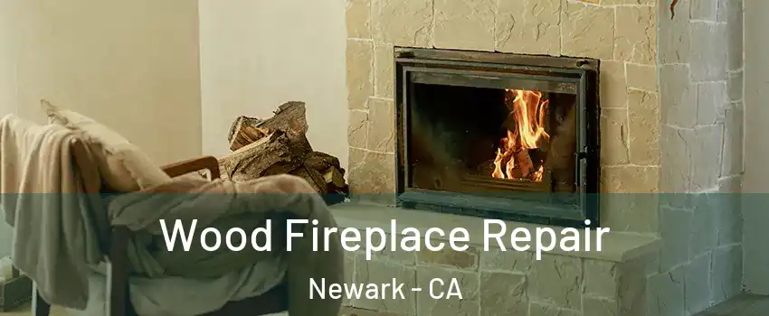  Wood Fireplace Repair Newark - CA