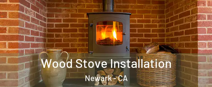  Wood Stove Installation Newark - CA